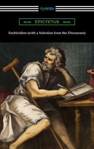 Title: Enchiridion (with a Selection from the Discourses) [Translated by George Long with an Introduction by T. W. Rolleston], Author: Epictetus