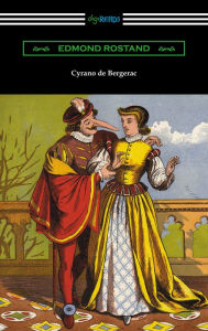 Title: Cyrano de Bergerac (Translated by Gladys Thomas and Mary F. Guillemard with an Introduction by W. P. Trent), Author: Edmond Rostand