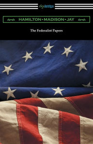 Title: The Federalist Papers (with Introductions by Edward Gaylord Bourne and Goldwin Smith), Author: Alexander Hamilton