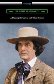 Title: A Message to Garcia and Other Works, Author: Elbert Hubbard