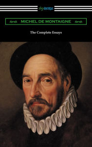 Title: The Complete Essays of Michel de Montaigne, Author: Michel de Montaigne