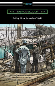 Title: Sailing Alone Around the World (Illustrated by Thomas Fogarty and George Varian), Author: Joshua Slocum