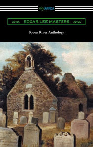 Title: Spoon River Anthology (with an Introduction by May Swenson), Author: Edgar Lee Masters