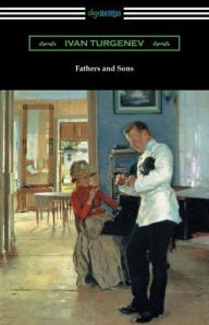 Title: Fathers and Sons (Translated by Constance Garnett with a Foreword by Avrahm Yarmolinsky), Author: Ivan Turgenev
