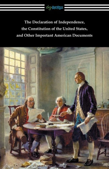 the Declaration of Independence, Constitution United States, and Other Important American Documents