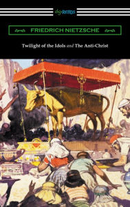 Title: Twilight of the Idols and The Anti-Christ (Translated by Thomas Common with Introductions by Willard Huntington Wright), Author: Friedrich Nietzsche