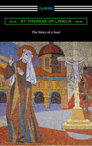 Title: The Story of a Soul: The Autobiography of St. Therese of Lisieux, Author: Saint Therese of Lisieux