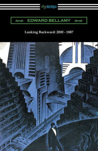 Title: Looking Backward: 2000 - 1887 (with an Introduction by Sylvester Baxter), Author: Edward Bellamy
