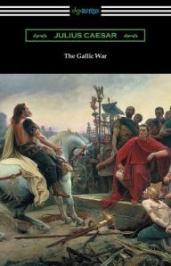 Title: The Gallic War: (Translated by W. A. MacDevitte with an Introduction by Thomas De Quincey), Author: Julius Caesar