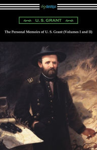Title: The Personal Memoirs of U. S. Grant (Volumes I and II), Author: U S Grant
