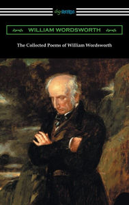 Title: The Collected Poems of William Wordsworth (with an introduction by John Morley), Author: William Wordsworth