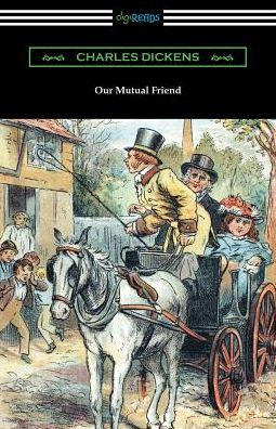 Our Mutual Friend: (with an Introduction by Edwin Percy Whipple)