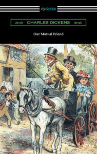 Title: Our Mutual Friend (with an Introduction by Edwin Percy Whipple), Author: Charles Dickens