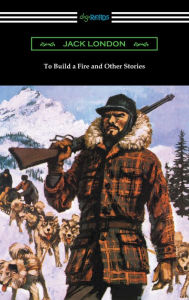 Title: To Build a Fire and Other Stories, Author: Jack London