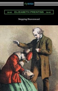 Title: Stepping Heavenward: (with an Introduction by George Prentiss), Author: Elizabeth Prentiss