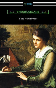 Title: If You Want to Write, Author: Brenda Ueland