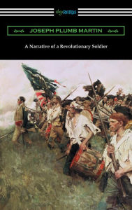 Title: A Narrative of a Revolutionary Soldier, Author: Joseph Plumb Martin