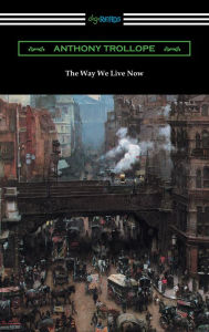 Title: The Way We Live Now, Author: Anthony Trollope