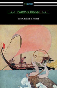 Title: The Children's Homer: (Illustrated by Willy Pogany), Author: Padraic Colum