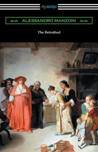 Title: The Betrothed: (I Promessi Sposi), Author: Alessandro Manzoni