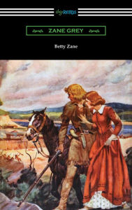 Title: Betty Zane, Author: Zane Grey