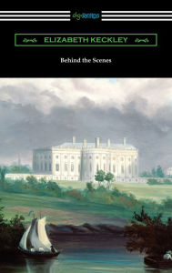 Title: Behind the Scenes, Author: Elizabeth Keckley