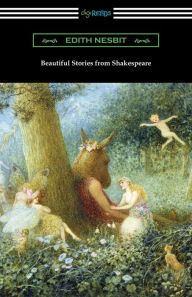 Title: Beautiful Stories from Shakespeare, Author: Edith Nesbit