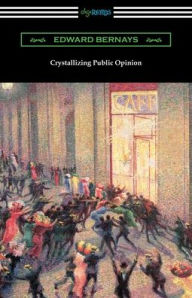 Title: Crystallizing Public Opinion, Author: Edward Bernays