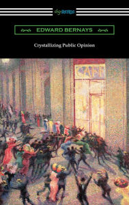 Title: Crystallizing Public Opinion, Author: Edward Bernays