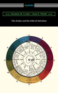 Title: The Zodiac and the Salts of Salvation, Author: George W. Carey