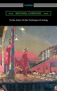 Title: To the Actor: On the Technique of Acting, Author: Michael Chekhov