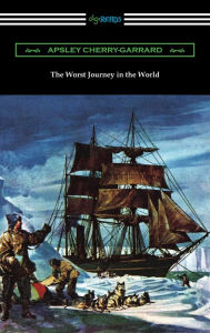 Title: The Worst Journey in the World, Author: Apsley Cherry-Garrard