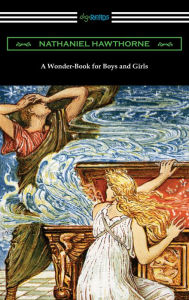 Title: A Wonder-Book for Boys and Girls, Author: Nathaniel Hawthorne