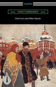 Title: First Love and Other Stories, Author: Ivan Turgenev