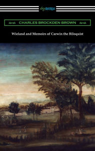 Title: Wieland and Memoirs of Carwin the Biloquist, Author: Charles Brockden Brown