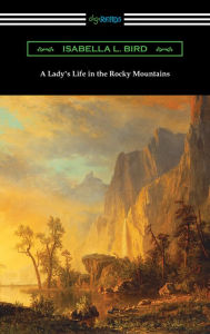 Title: A Lady's Life in the Rocky Mountains, Author: Isabella L. Bird