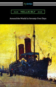 Title: Around the World in Seventy-Two Days, Author: Nellie Bly