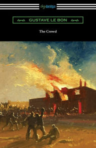 Title: The Crowd: A Study of the Popular Mind, Author: Gustave Le Bon