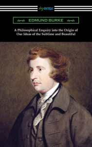 Title: A Philosophical Enquiry into the Origin of Our Ideas of the Sublime and Beautiful, Author: Edmund Burke