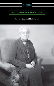 Title: Twenty Years at Hull House, Author: Jane Addams