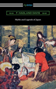 Title: Myths and Legends of Japan, Author: F. Hadland Davis