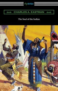 Title: The Soul of the Indian, Author: Charles A Eastman