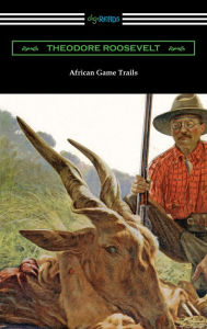 Title: African Game Trails, Author: Theodore Roosevelt