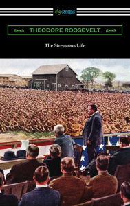 Title: The Strenuous Life, Author: Theodore Roosevelt