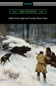 Title: Walk in the Light and Twenty-Three Tales, Author: Leo Tolstoy
