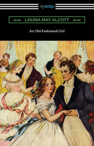 Title: An Old-Fashioned Girl, Author: Louisa May Alcott