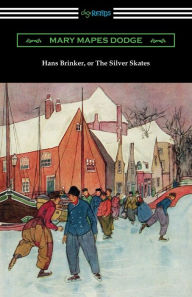 Title: Hans Brinker, or The Silver Skates, Author: Mary Mapes Dodge