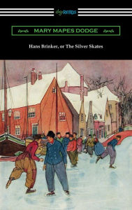 Title: Hans Brinker, or The Silver Skates, Author: Mary Mapes Dodge