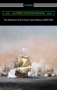 Title: The Influence of Sea Power Upon History (1660-1783), Author: Alfred Thayer Mahan