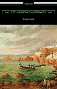 Title: Hope Leslie, Author: Catharine Maria Sedgwick